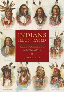 Indians Illustrated : The Image of Native Americans in the Pictorial Press, Paperback Book Indians Illustrated : The Image of Native Americans in the Pictorial Press, Paperback Book