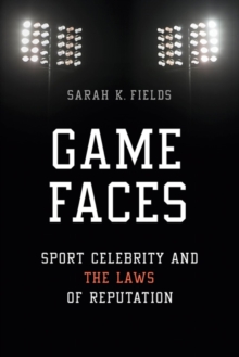 Game Faces : Sport Celebrity and the Laws of Reputation, Paperback Book Game Faces : Sport Celebrity and the Laws of Reputation, Paperback Book
