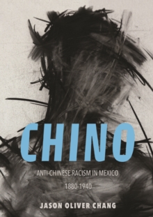 Chino : Anti-Chinese Racism in Mexico, 1880-1940, Paperback Book Chino : Anti-Chinese Racism in Mexico, 1880-1940, Paperback Book