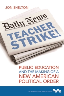 Teacher Strike! : Public Education and the Making of a New American Political Order, Paperback Book Teacher Strike! : Public Education and the Making of a New American Political Order, Paperback Book