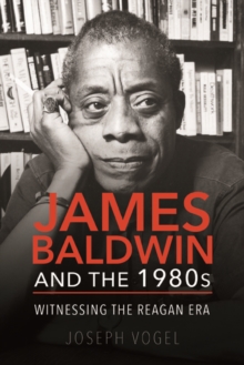 James Baldwin and the 1980s : Witnessing the Reagan Era, Paperback Book James Baldwin and the 1980s : Witnessing the Reagan Era, Paperback Book
