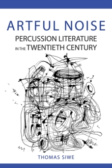 Artful Noise : Percussion Literature in the Twentieth Century