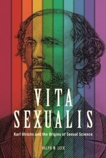 Vita Sexualis : Karl Ulrichs and the Origins of Sexual Science