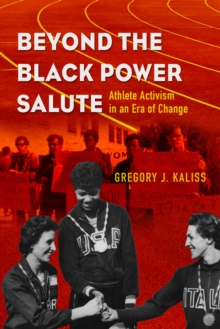 Beyond the Black Power Salute : Athlete Activism in an Era of Change