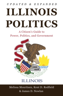 Illinois Politics : A Citizen's Guide to Power, Politics, and Government