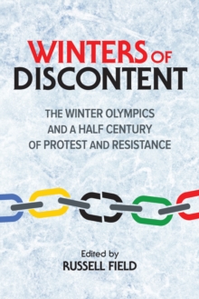 Winters of Discontent : The Winter Olympics and a Half Century of Protest and Resistance