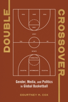 Double Crossover : Gender, Media, and Politics in Global Basketball