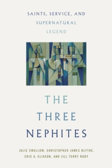 The Three Nephites : Saints, Service, and Supernatural Legend