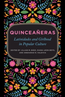 Quinceaneras : Latinidades and Girlhood in Popular Culture