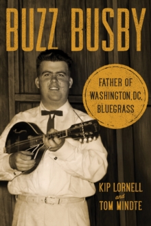 Buzz Busby : Father of Washington, DC, Bluegrass
