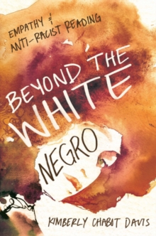 Beyond the White Negro : Empathy and Anti-Racist Reading