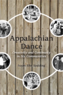 Appalachian Dance : Creativity and Continuity in Six Communities