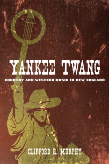 Yankee Twang : Country and Western Music in New England