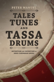 Tales, Tunes, and Tassa Drums : Retention and Invention into Indo-Caribbean Music