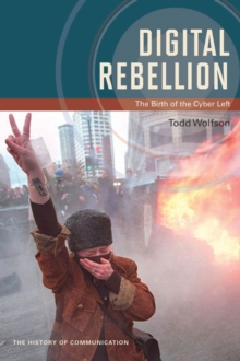 Digital Rebellion : The Birth of the Cyber Left