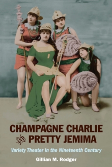 Champagne Charlie and Pretty Jemima : Variety Theater in the Nineteenth Century