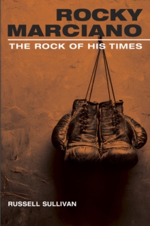 Rocky Marciano : The Rock of His Times