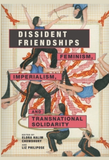 Dissident Friendships : Feminism, Imperialism, and Transnational Solidarity