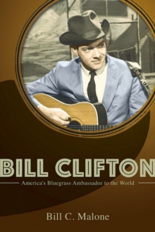 Bill Clifton : America's Bluegrass Ambassador to the World