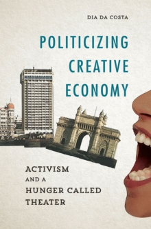 Politicizing Creative Economy : Activism and a Hunger Called Theater