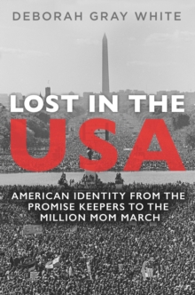 Lost in the USA : American Identity from the Promise Keepers to the Million Mom March