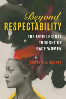 Beyond Respectability : The Intellectual Thought of Race Women