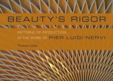 Beauty's Rigor : Patterns of Production in the Work of Pier Luigi Nervi