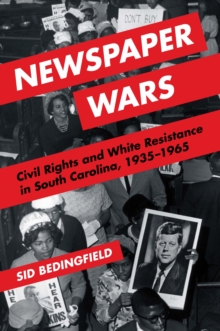 Newspaper Wars : Civil Rights and White Resistance in South Carolina, 1935-1965