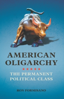 American Oligarchy : The Permanent Political Class