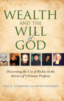 Wealth and the Will of God : Discerning the Use of Riches in the Service of Ultimate Purpose