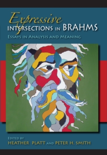 Expressive Intersections in Brahms : Essays in Analysis and Meaning, EPUB eBook Expressive Intersections in Brahms : Essays in Analysis and Meaning, EPUB eBook
