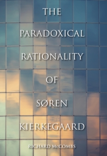 The Paradoxical Rationality of Soren Kierkegaard, EPUB eBook The Paradoxical Rationality of Soren Kierkegaard, EPUB eBook