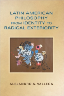 Latin American Philosophy from Identity to Radical Exteriority