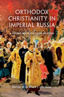 Orthodox Christianity in Imperial Russia : A Source Book on Lived Religion, Hardback Book Orthodox Christianity in Imperial Russia : A Source Book on Lived Religion, Hardback Book
