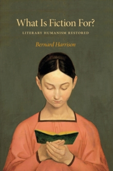 What Is Fiction For? : Literary Humanism Restored