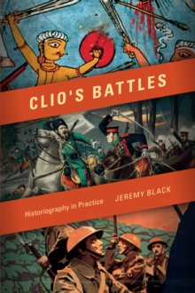 Clio's Battles : Historiography in Practice