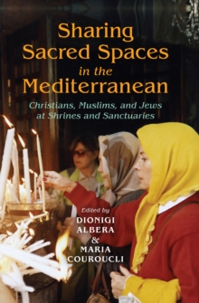 Sharing Sacred Spaces in the Mediterranean : Christians, Muslims, and Jews at Shrines and Sanctuaries