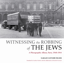 Witnessing the Robbing of the Jews : A Photographic Album, Paris, 1940-1944, Hardback Book Witnessing the Robbing of the Jews : A Photographic Album, Paris, 1940-1944, Hardback Book