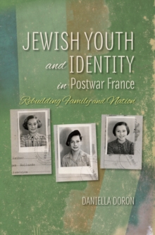 Jewish Youth and Identity in Postwar France : Rebuilding Family and Nation