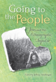 Going to the People : Jews and the Ethnographic Impulse