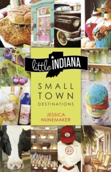 Little Indiana : Small Town Destinations, Paperback Book Little Indiana : Small Town Destinations, Paperback Book