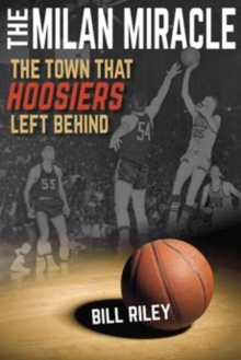 The Milan Miracle : The Town that Hoosiers Left Behind, Paperback / softback Book The Milan Miracle : The Town that Hoosiers Left Behind, Paperback / softback Book