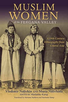 Muslim Women of the Fergana Valley : A 19th-Century Ethnography from Central Asia, Hardback Book Muslim Women of the Fergana Valley : A 19th-Century Ethnography from Central Asia, Hardback Book