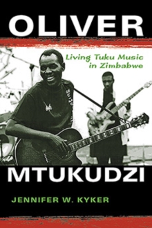 Oliver Mtukudzi : Living Tuku Music in Zimbabwe, Paperback / softback Book Oliver Mtukudzi : Living Tuku Music in Zimbabwe, Paperback / softback Book