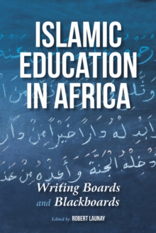 Islamic Education in Africa : Writing Boards and Blackboards, Hardback Book Islamic Education in Africa : Writing Boards and Blackboards, Hardback Book