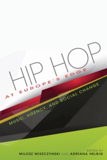 Hip Hop at Europe's Edge : Music, Agency, and Social Change, Hardback Book Hip Hop at Europe's Edge : Music, Agency, and Social Change, Hardback Book