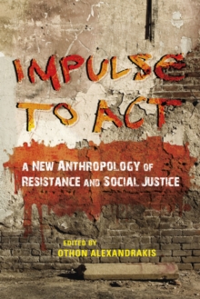 Impulse to Act : A New Anthropology of Resistance and Social Justice, Hardback Book Impulse to Act : A New Anthropology of Resistance and Social Justice, Hardback Book