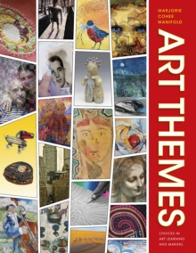 Art Themes : Choices in Art Learning and Making, Paperback / softback Book Art Themes : Choices in Art Learning and Making, Paperback / softback Book