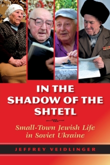 In the Shadow of the Shtetl : Small-Town Jewish Life in Soviet Ukraine