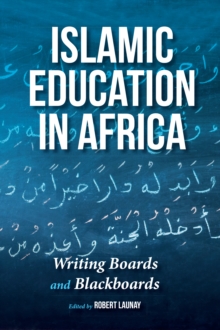 Islamic Education in Africa : Writing Boards and Blackboards